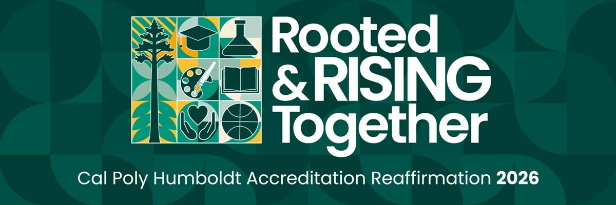 Rooted & RISING Together Cal Poly Humboldt Accreditation Reaffirmation 2026
